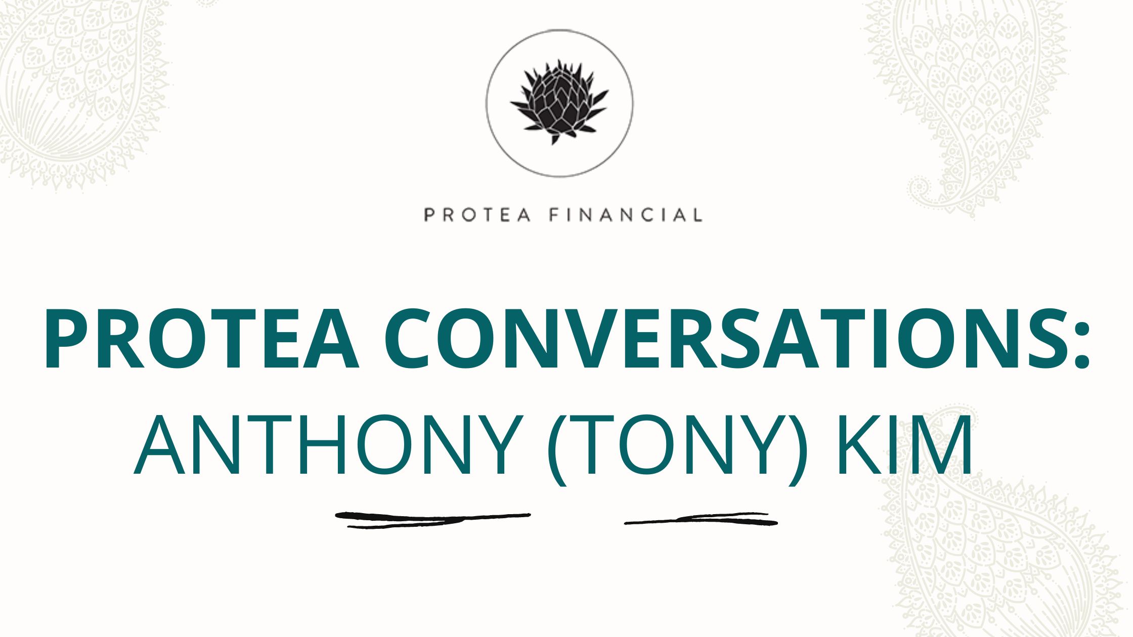 Protea Conversations Anthony (Tony) Kim