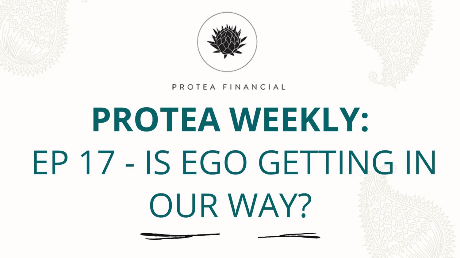 Protea Weekly - Episode 17 - Is Ego getting in our way