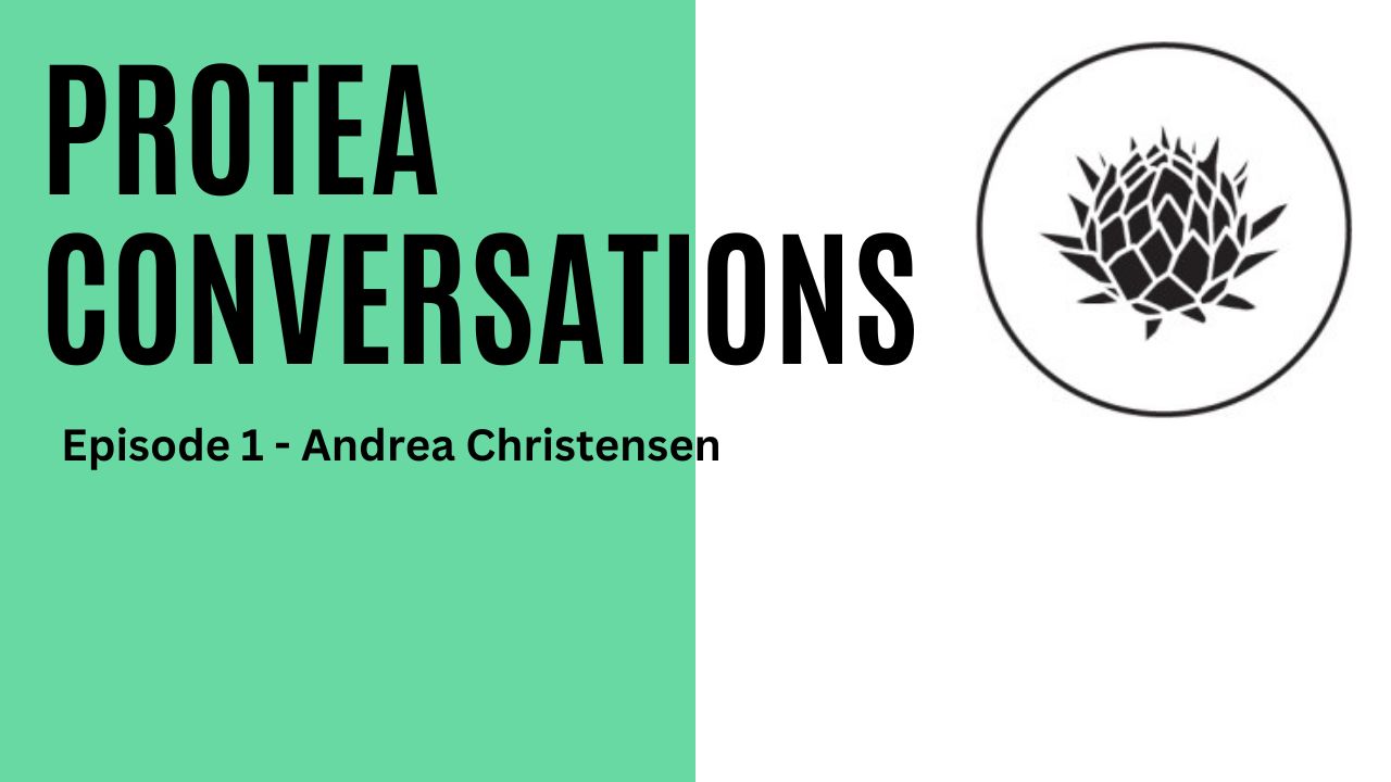 Protea Conversations - Episode 1 - Andrea Christensen