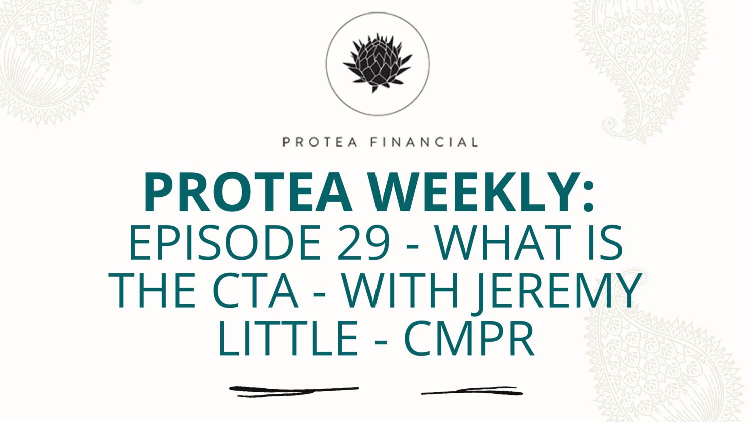 Protea Weekly – Episode 29 – What is the CTA – With Jeremy Little – CMPR