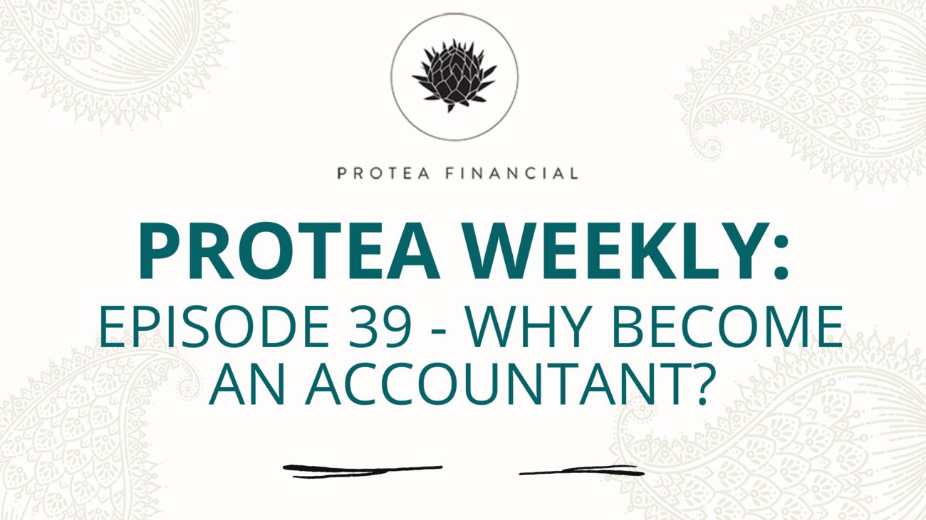 Protea Weekly – Episode 39 – Why become an accountant?