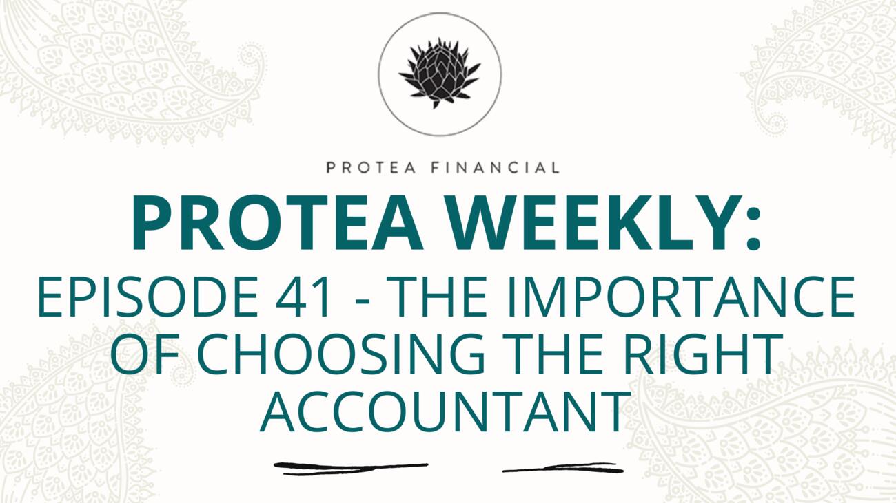 Protea Weekly – Episode 41 – The Importance of Choosing the Right Accountant