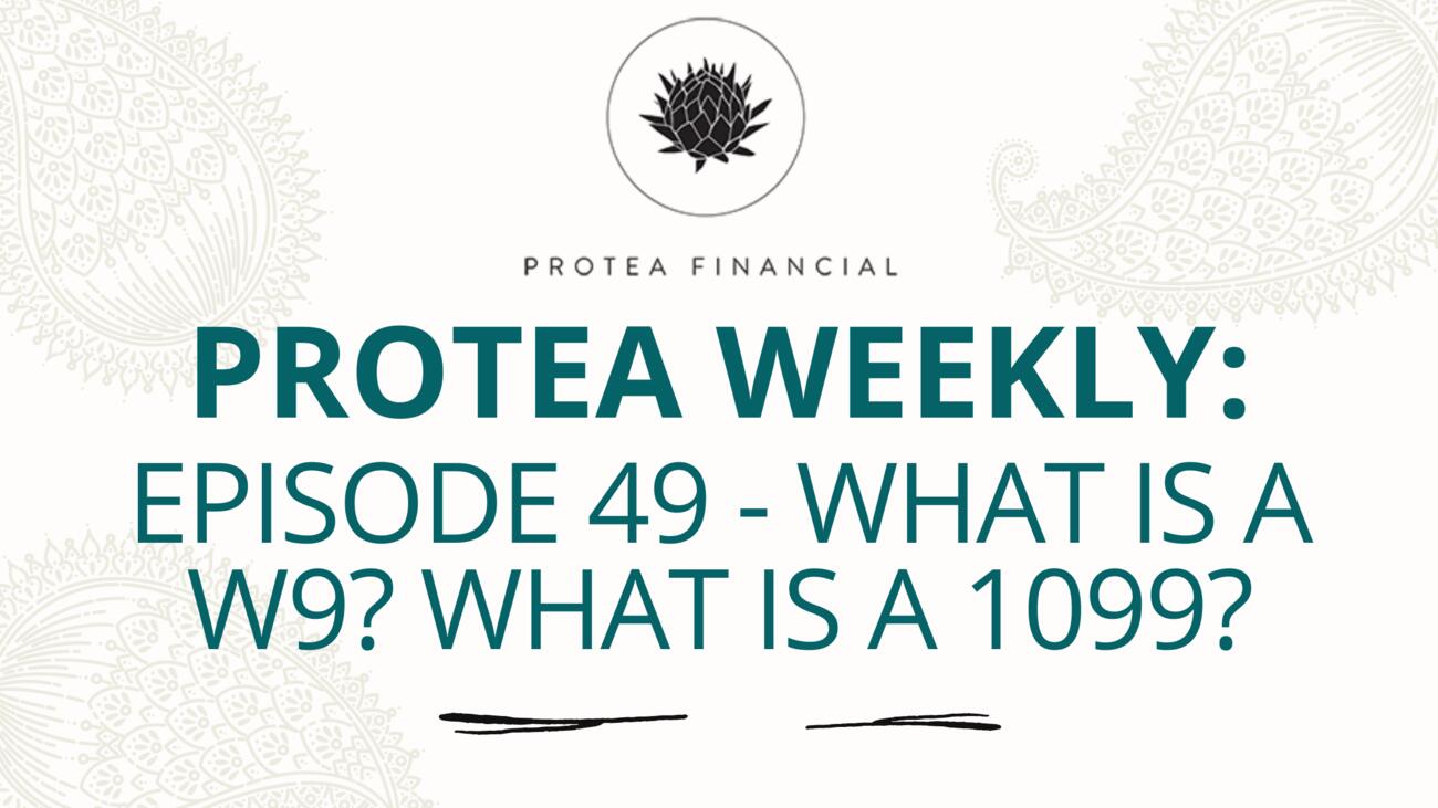 Protea Weekly – Episode 49 – What is a W9? What is a 1099?