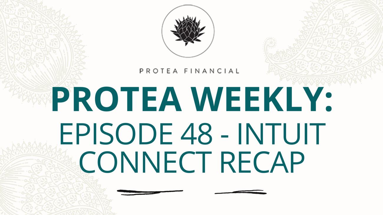 Protea Weekly – Episode 48 – Intuit Connect Recap