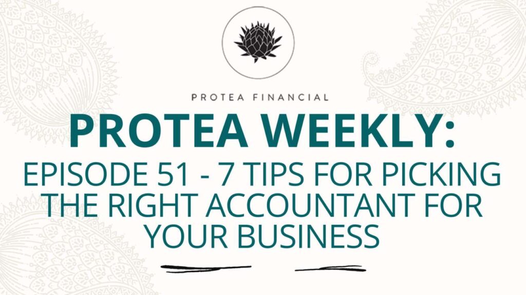 Protea Weekly - Episode 51 - 7 tips for picking the right accountant for your business