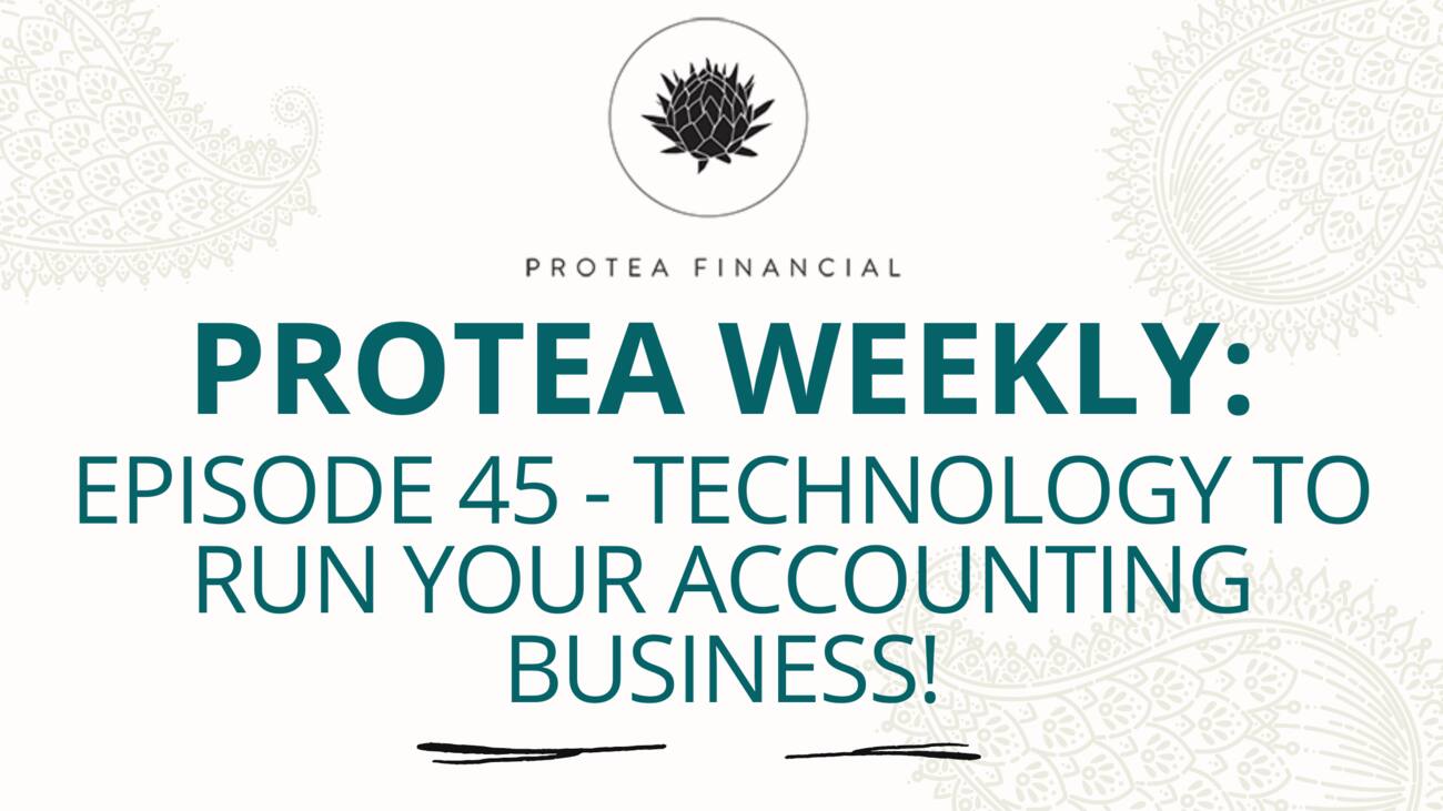 Protea Weekly – Episode 45 – Technology to run your accounting business!