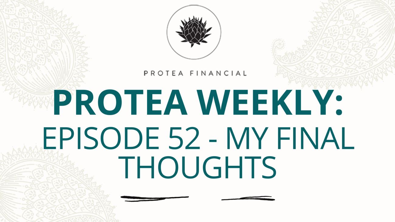 Protea Weekly – Episode 52 – My final thoughts